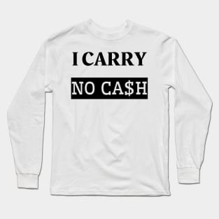 I carry no cash Long Sleeve T-Shirt